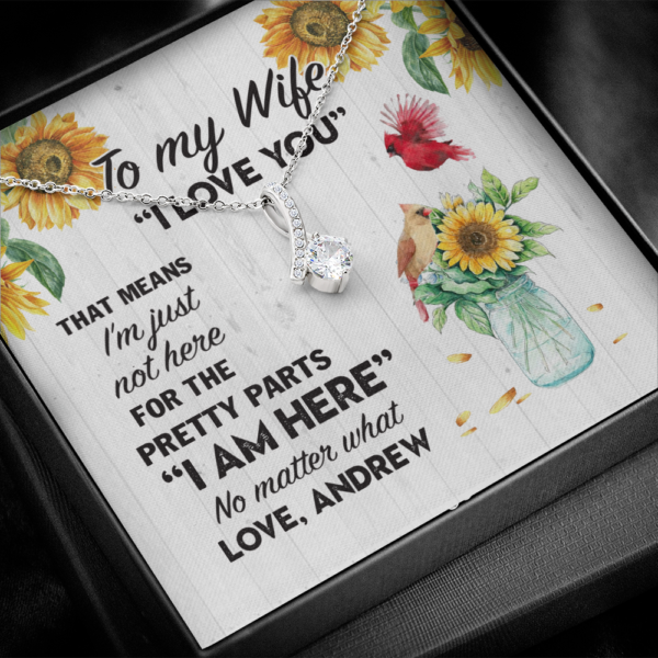 Personalized To My Wife I'm Just Not Here For The Pretty Parts I Am Here No Matter What Beauty Necklace-Necklace-