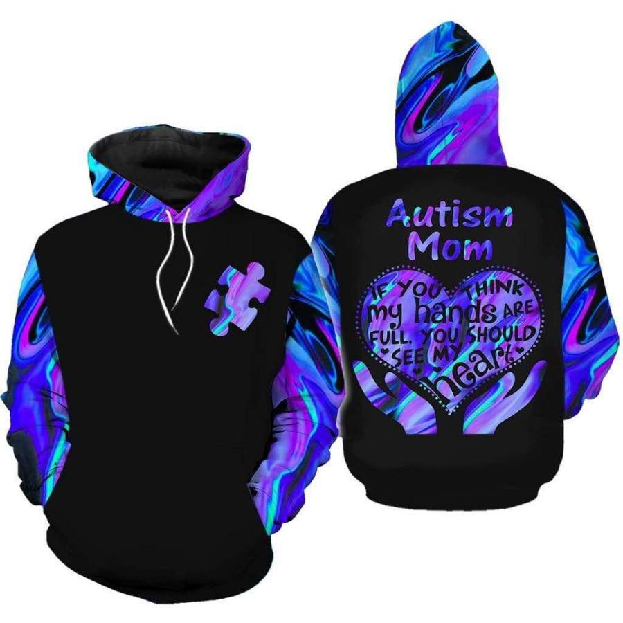 Autism Mom, If You Think My Hands Are Full. You Should See My Heart Unisex 3D All Over Print