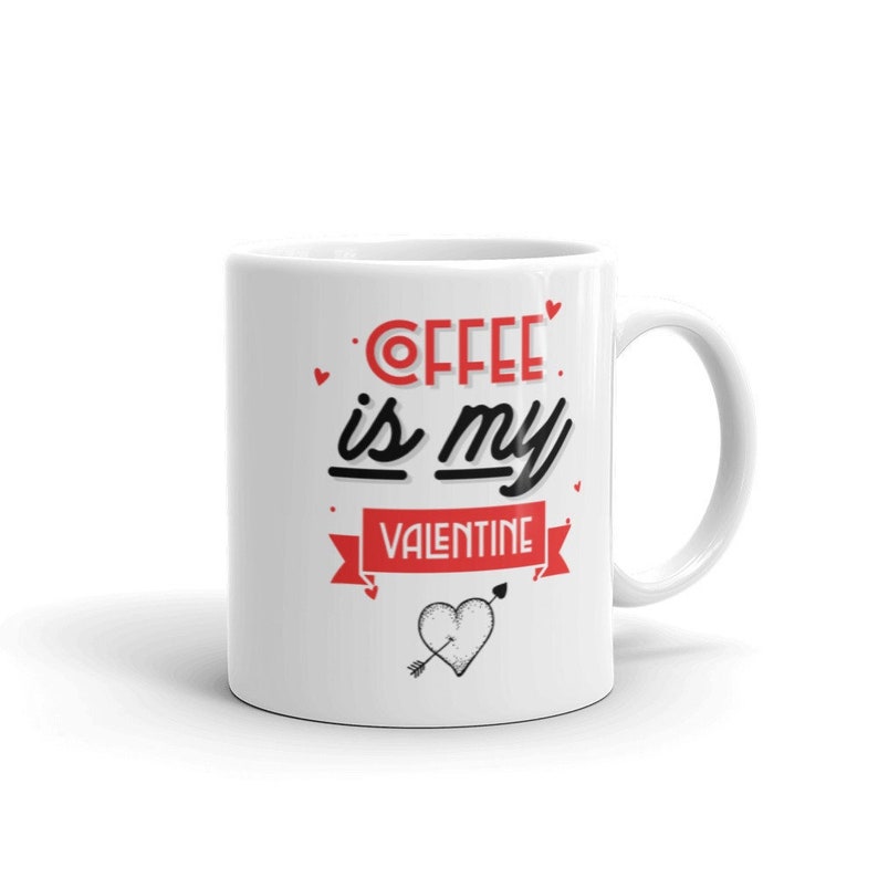 Coffee is my Valentine Mug Gift For Boy And Girl Friends