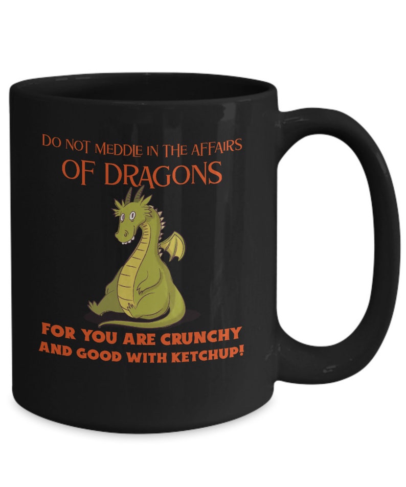 Dragon, Do Not Meddle In The Affairs Of Dragons Cute Mug Funny Gift For men And Women
