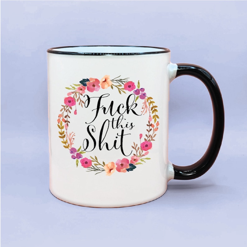 Fuck This Shit Birthday Gift For Men And Women Funny Coffee Mug