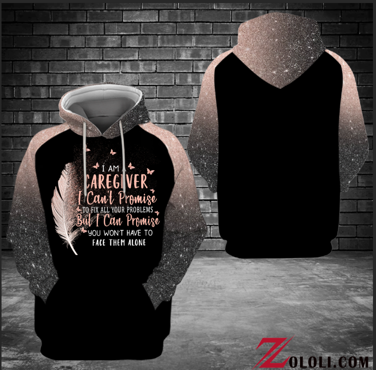 I’m A Caregiver I Can Promise You Won’t Have To Face Them Alone Custom Unisex 3D All Over Print