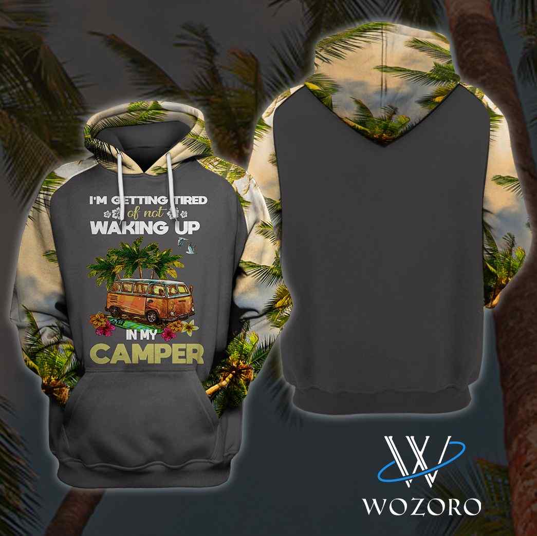 I’m Getting Tired Of Not Waking Up In A Camper Camping Unisex 3D All Over Print
