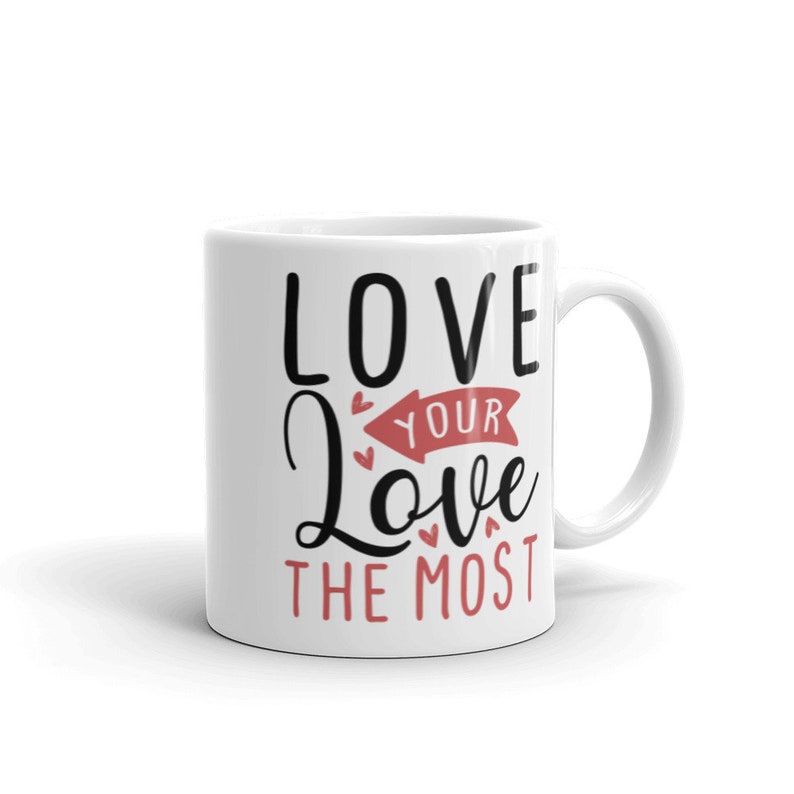 Love Your Love The Most Coffee Mug Gift For Valentine's Day