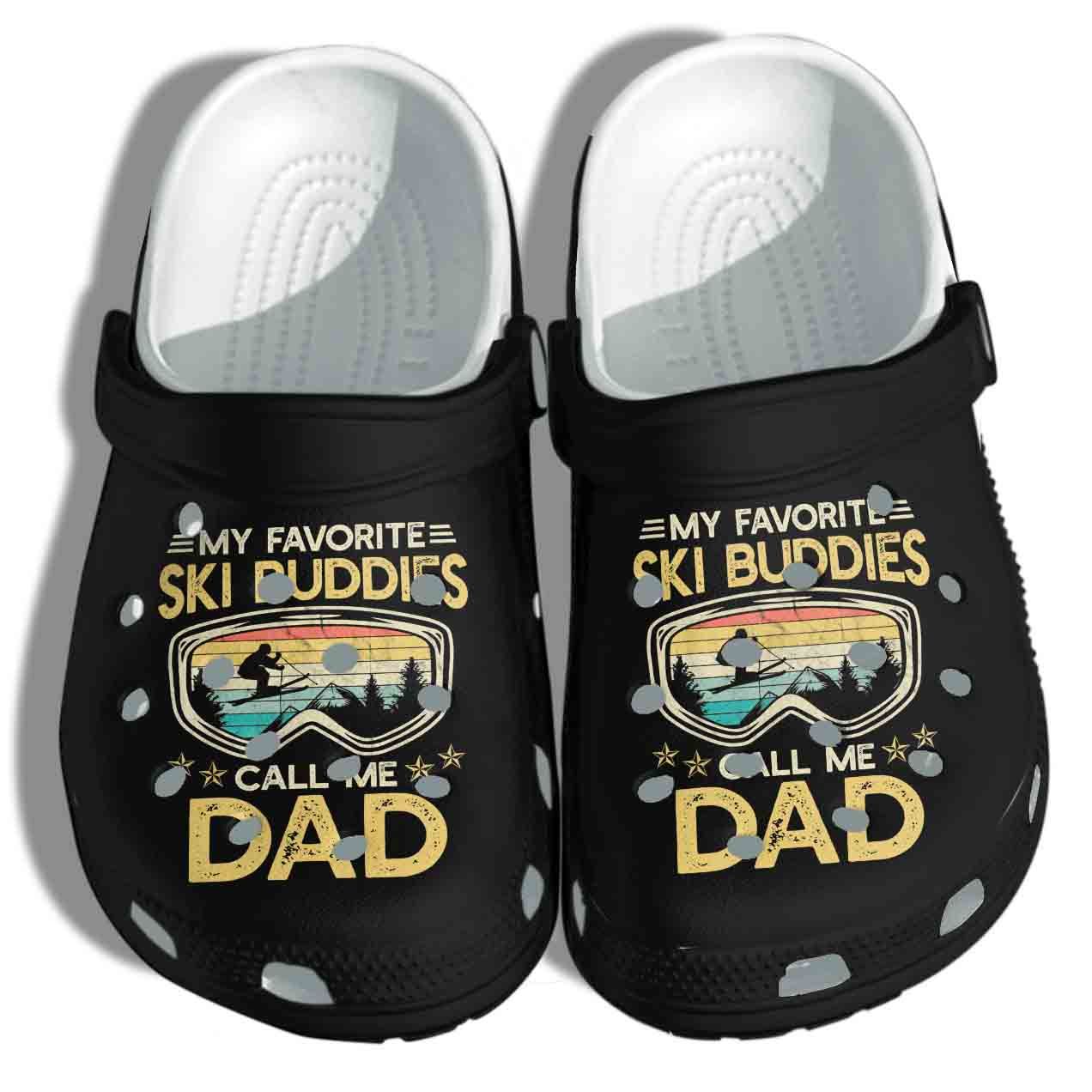 My Favorite Ski Buddies Call Me Dad Clog Birthday Gift For Man Son Father Friend Clog Shoes