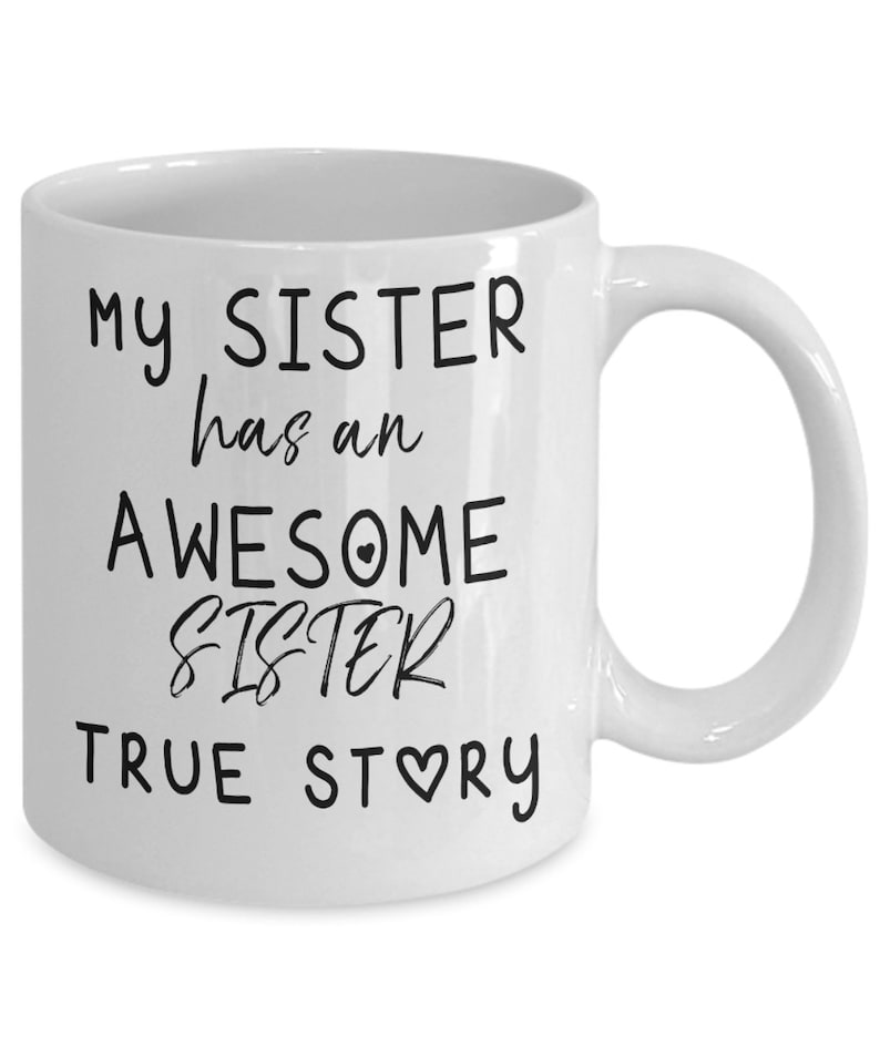My Sister Has An Awesome Sister, True Story Coffee Mug Cute Birthday Gift For Sister