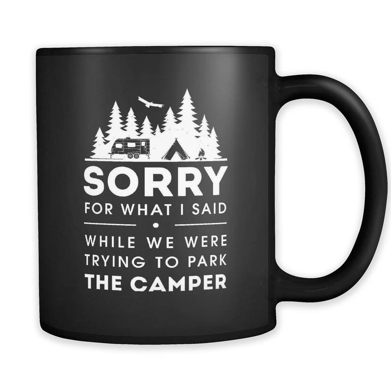 Sorry For What I Said Camping Coffee Mug Funny Gift For Men And Women
