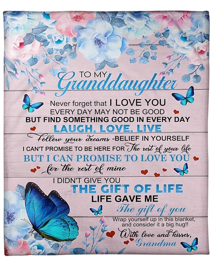 To My  Granddaughter Never Forget That I Love You Laugh, Love, Live, The Gift Of Life, The Gift Of You, Presents Fleece Blanket Quilting for Birthday Granddaughter