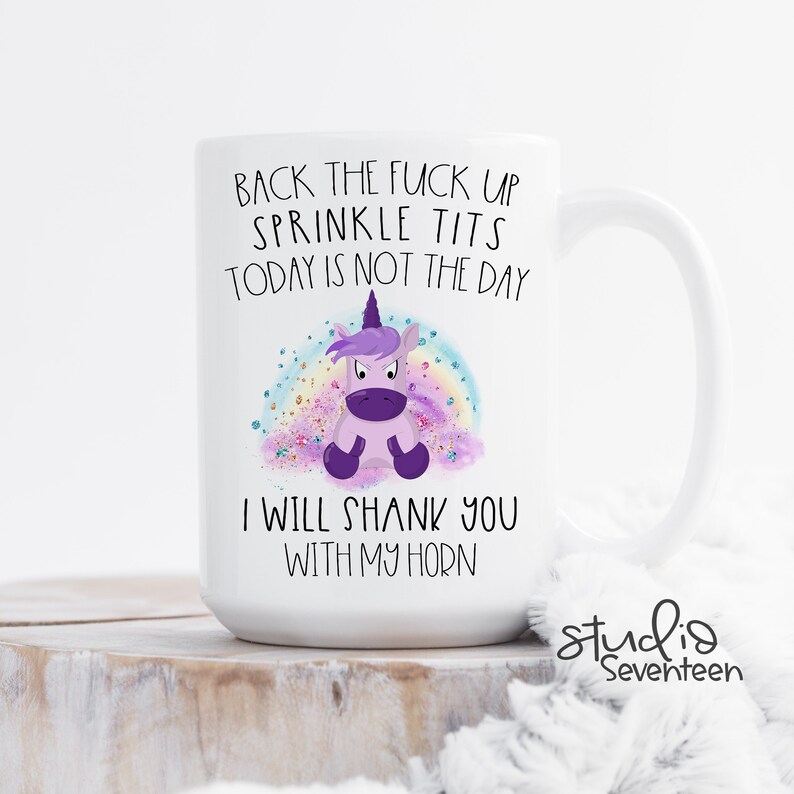 Unicorn, Back The Fuck Up Sprinkle Tits Today Is Not The Day Coffee Mug Beautiful Gifts For Men And Women