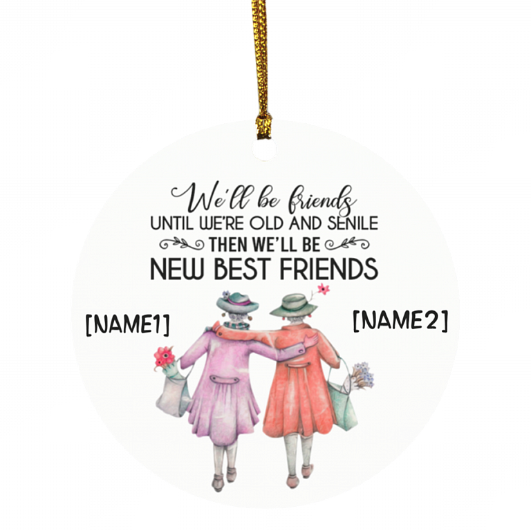 We’ll Be Friends Until We Are Old and Senile Personalized Circle Ornament Cute Gift For Best Friends