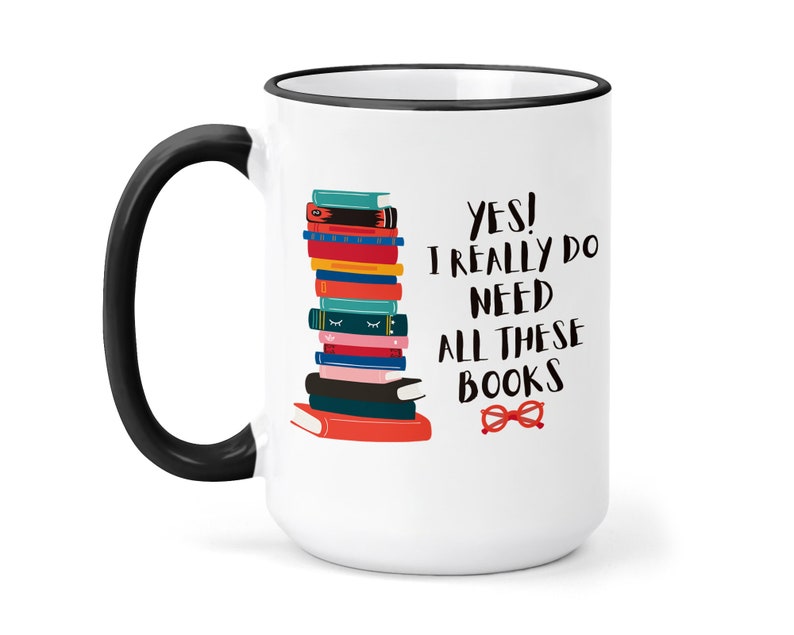 YES I really do need All these Books! Coffee Mug Gift For Book Lover