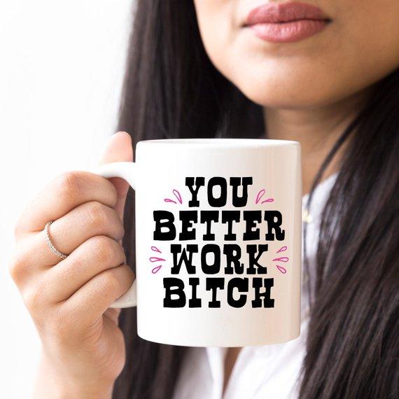 You Better Work Bitch Cute Coffee Mug Gift For Men And Women