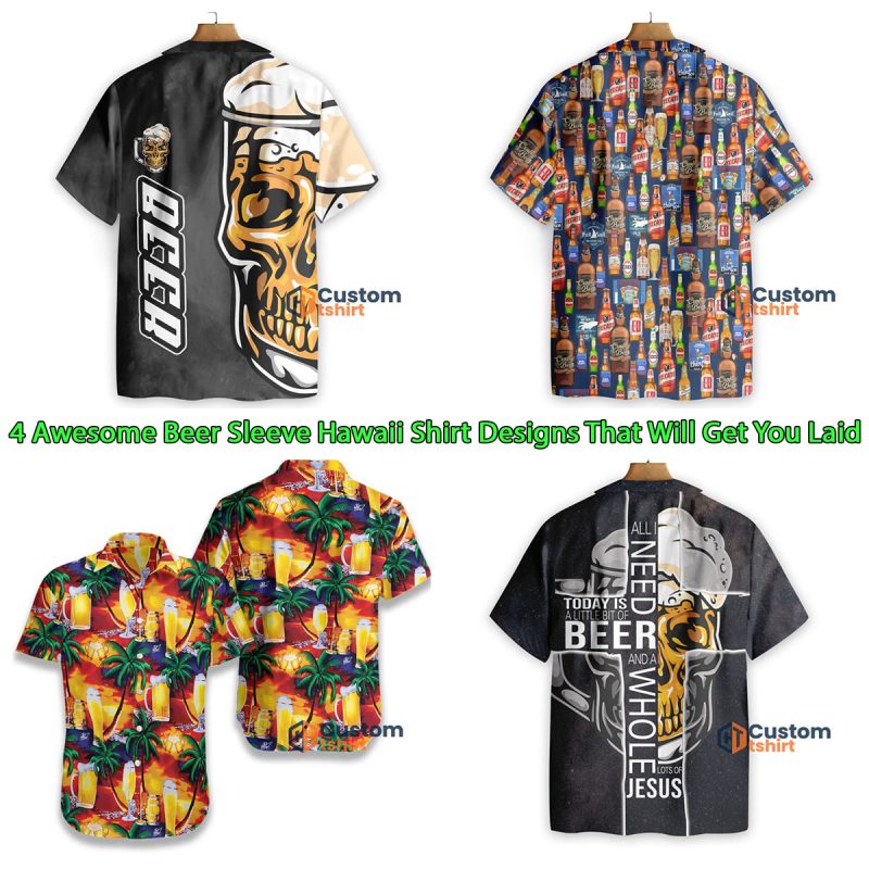 4 Awesome Beer Sleeve Hawaii Shirt Designs That Will Get You Laid