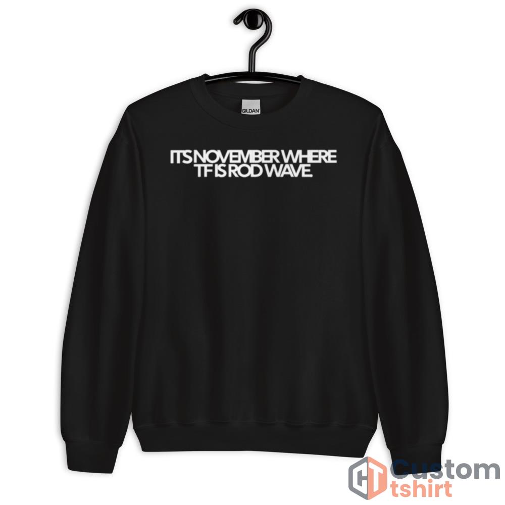 Its november where tf is rod wave 2023 Black T shirt - Unisex Crewneck Sweatshirt