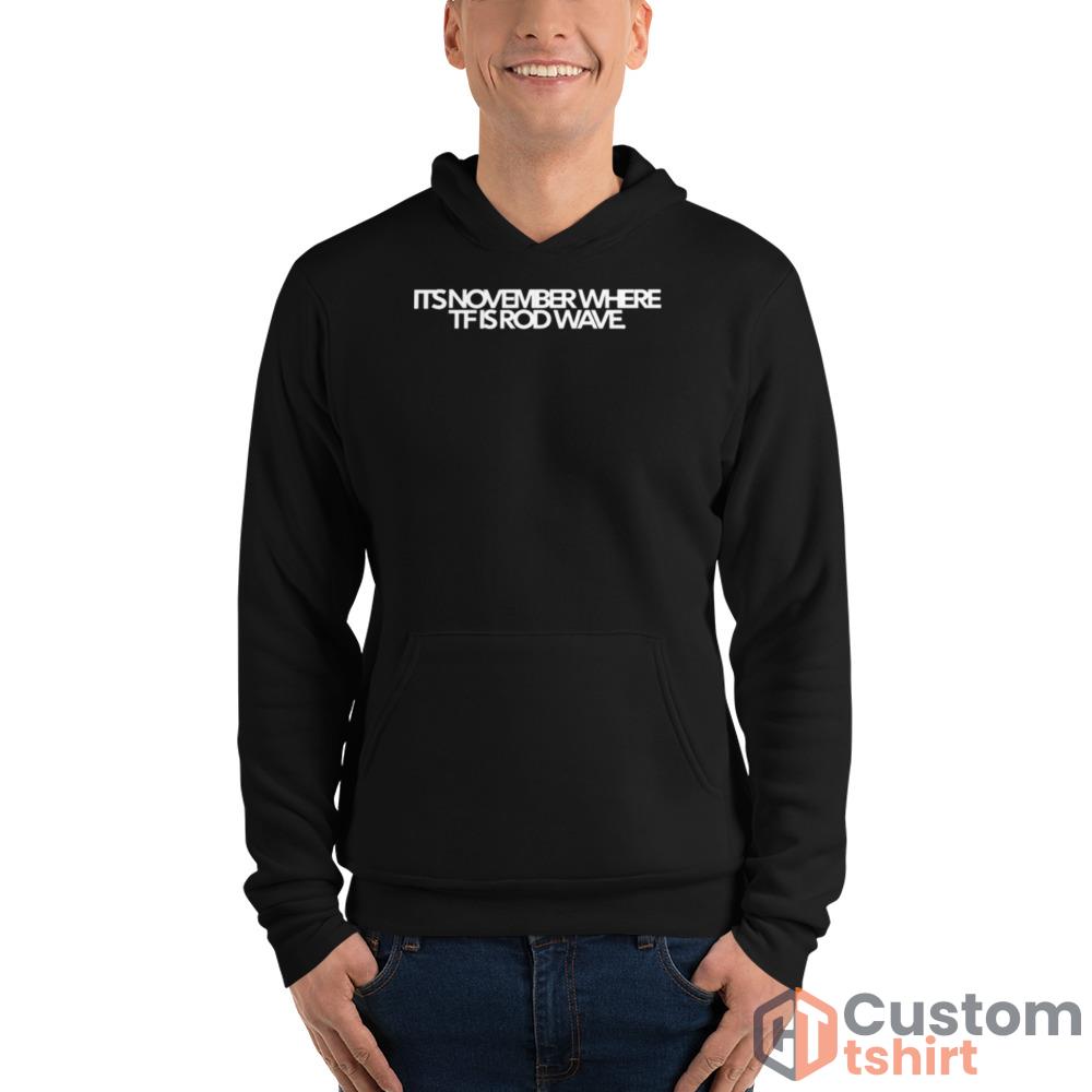 Its november where tf is rod wave 2023 Black T shirt - Unisex Fleece Pullover Hoodie