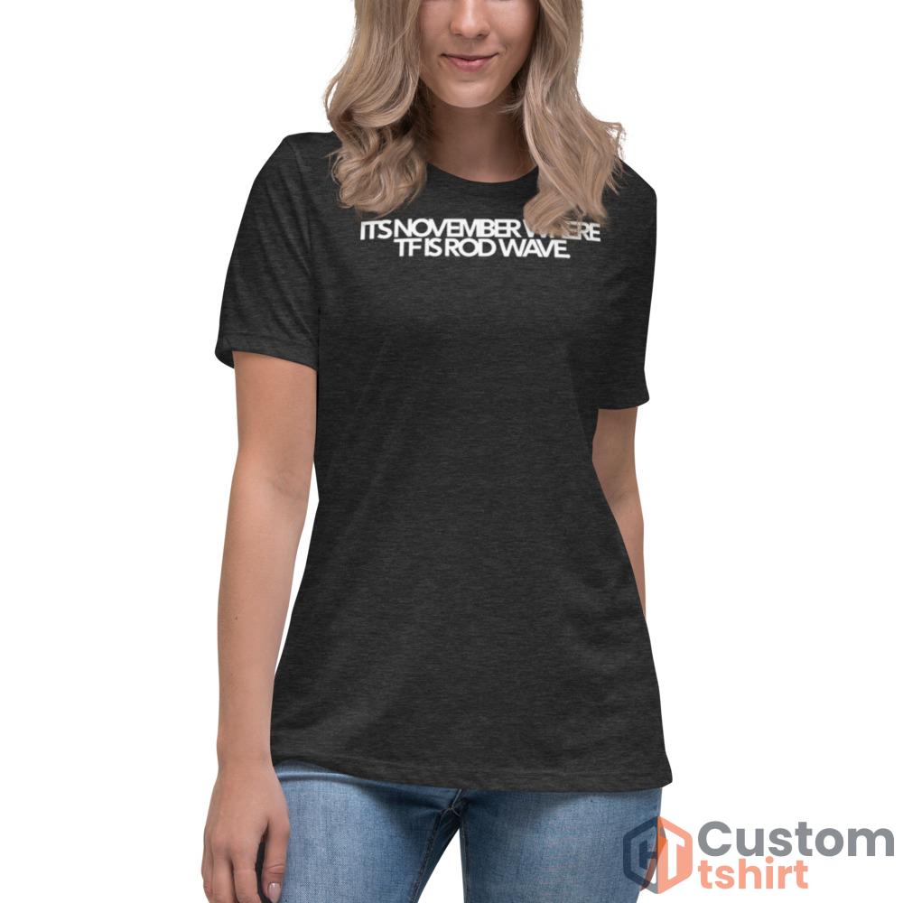 Its november where tf is rod wave 2023 Black T shirt - Women's Relaxed Short Sleeve Jersey Tee-1