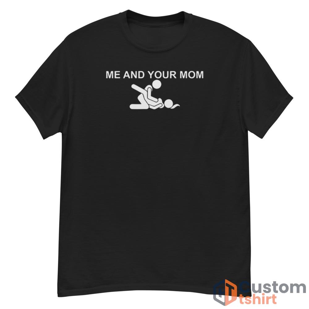 Me and your mom missionary sex T shirt - G500 Men’s Classic T-Shirt