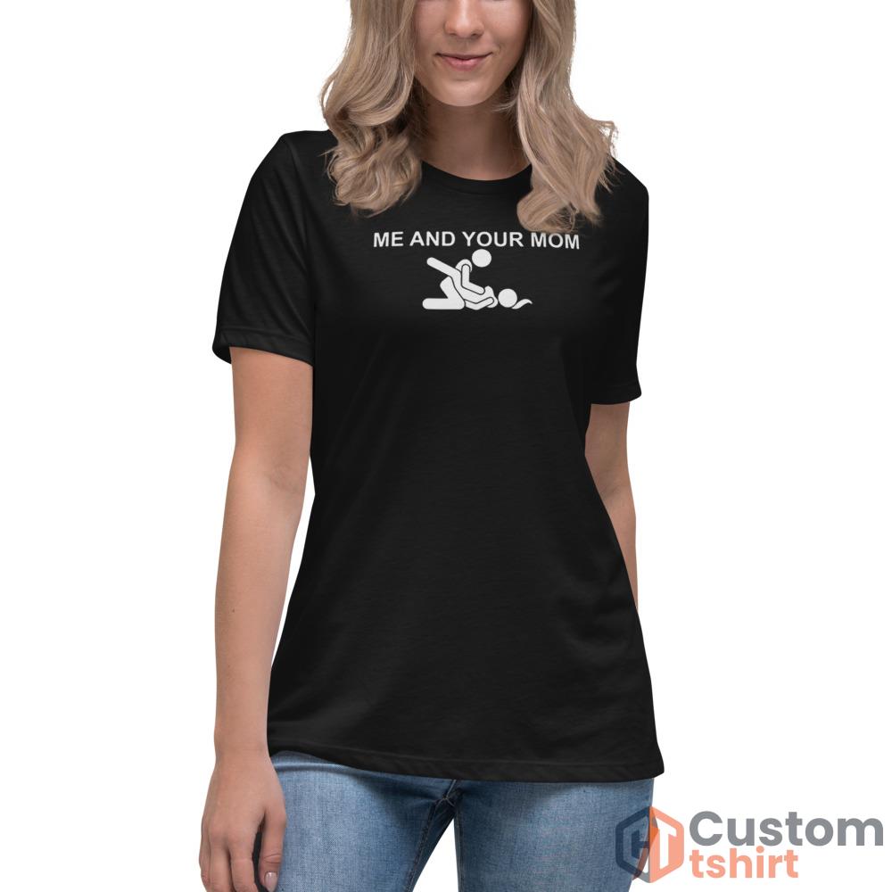 Me and your mom missionary sex T shirt - Women's Relaxed Short Sleeve Jersey Tee