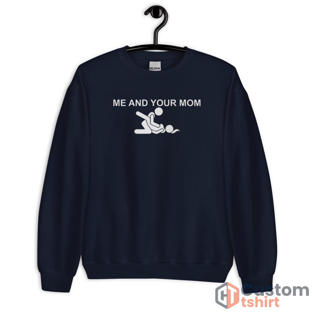 Me and your mom missionary sex T shirt - Unisex Crewneck Sweatshirt-1