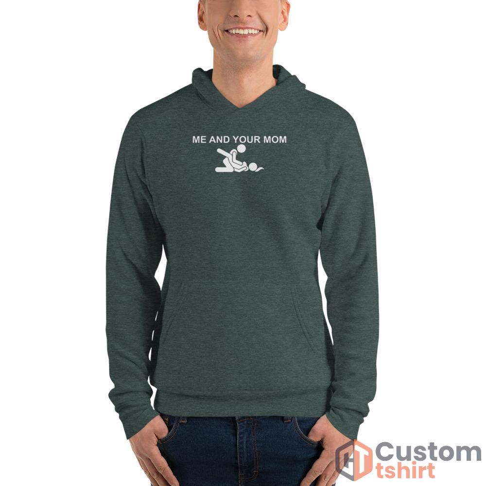 Me and your mom missionary sex T shirt - Unisex Fleece Pullover Hoodie-1