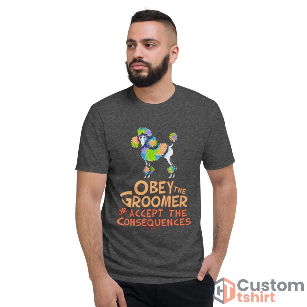 Obey The Groomer Or Accept The Consequences shirt - Short Sleeve T-Shirt-1